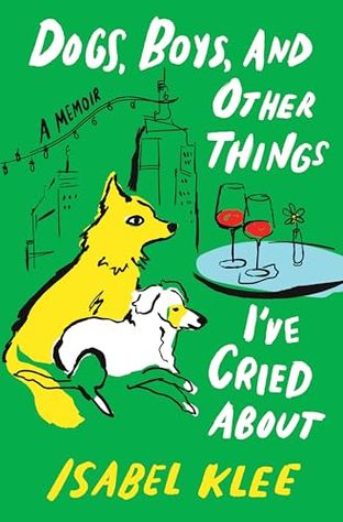 Book cover for: DOGS, BOYS, AND OTHER THINGS I'VE CRIED ABOUT