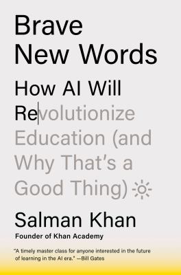 Book jacket graphic for: Brave new words : how AI will revolutionize education (and why that\'s a good thing)
